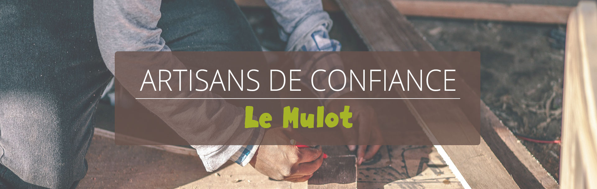 Artisans de confiance Le Mulot
